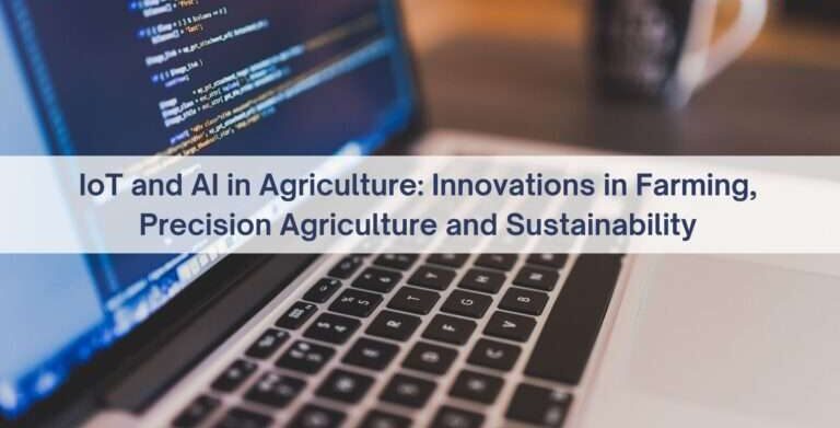 IoT And AI In Agriculture: Innovations In Farming, Precision Agriculture, And Sustainability