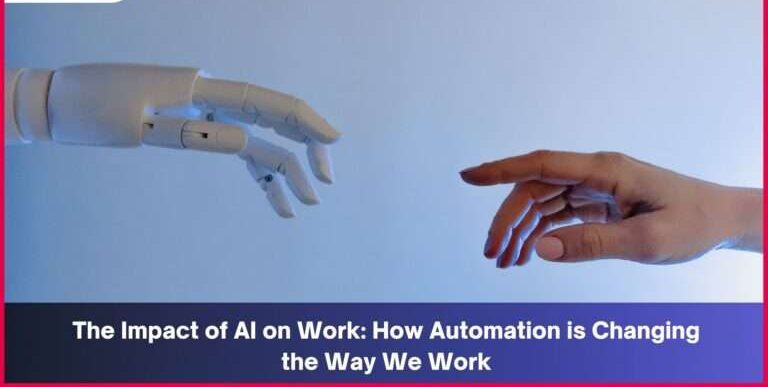 The Impact Of AI On Work: How Automation Is Changing The Way We Work