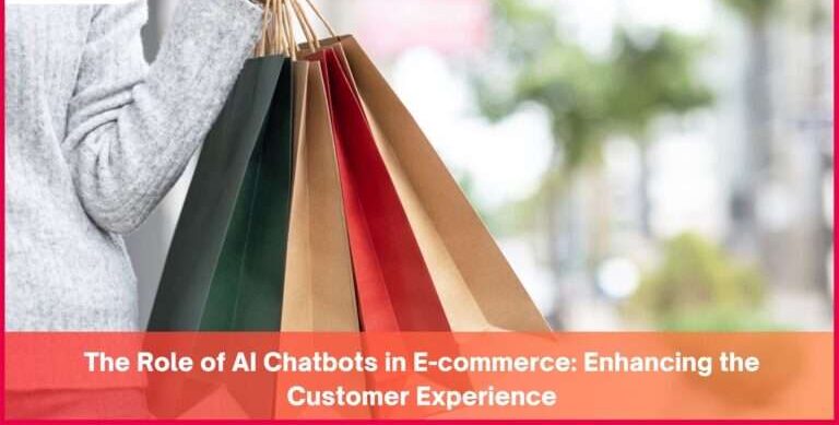 The Role Of AI Chatbots In E-Commerce: Improving The Customer Experience