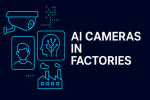How AI Cameras in Factories Revolutionize Production